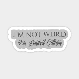 I'M Not Weird I'M Limited Edition Magnet