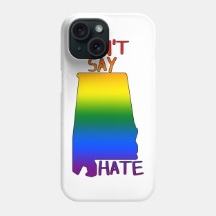 Don't Say Hate - Oppose Don't Say Gay - Rainbow Alabama Silhouette - LGBTQIA2S+ Phone Case