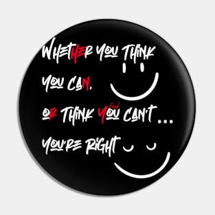 Whether You Think You Can, or Think You Can’t You’re Right Pin