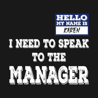 Hello My Name Is Karen I Want To Speak To The Manager T-Shirt