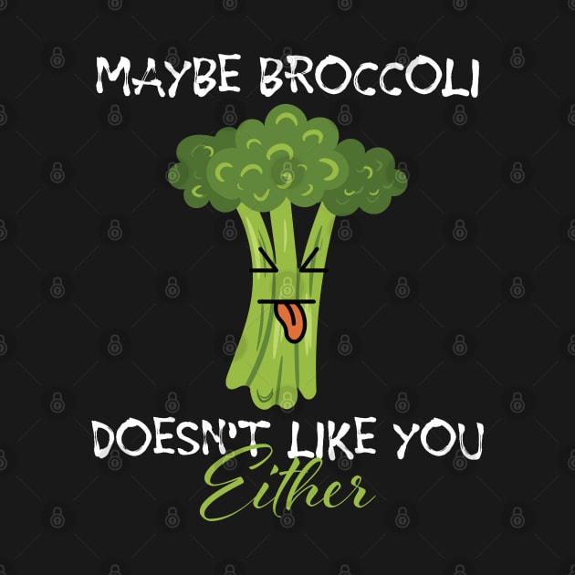 Maybe broccoli doesnt like you either on black by Schioto