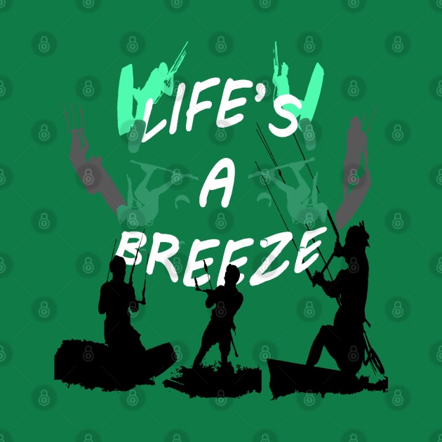 Lifes A Breeze For Kitesurfers Casual Pun For Kitesurfers by taiche