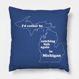 I'd rather be catching fish again in Michigan - white text Pillow