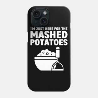 I'm Just Here For The Mashed Potatoes Phone Case