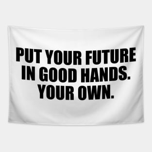 Put your future in good hands. Your own Tapestry