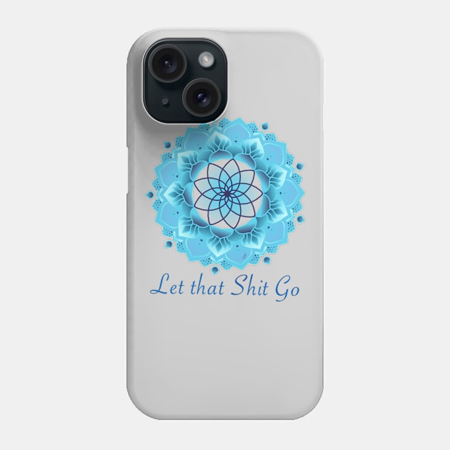 Let that Sh*t Go Phone Case by TonyaRoach143