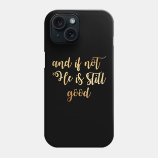 And if not he is still good Phone Case