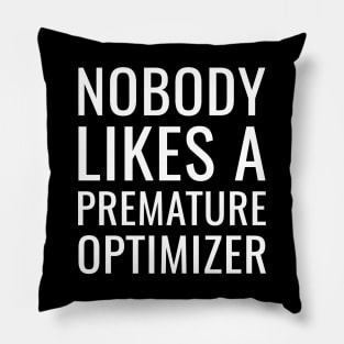 Nobody Likes a Premature Optimizer Pillow