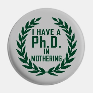 PhD In Mothering Gift For Mother's Day Pin