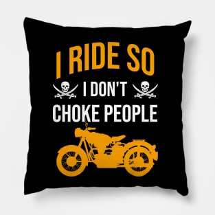 I ride so I don't choke people Pillow