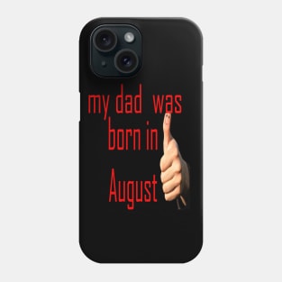 my dad was born in august Phone Case