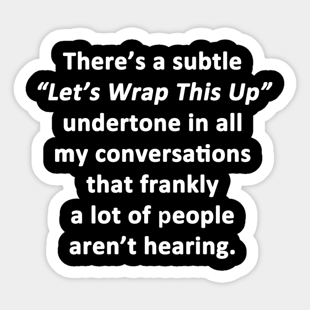 Let's Wrap This Up - Funny Insults - Sticker | TeePublic Let's Wrap This Up - Funny Insults - Sticker | TeePublic