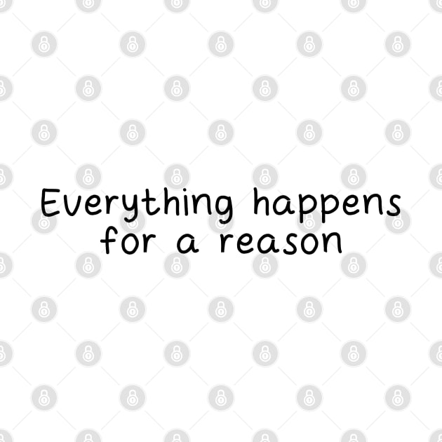 Everything happens for a reason by 4wardlabel