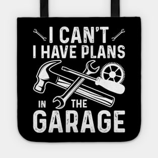 I Can't I Have Plans In The Garage Tote