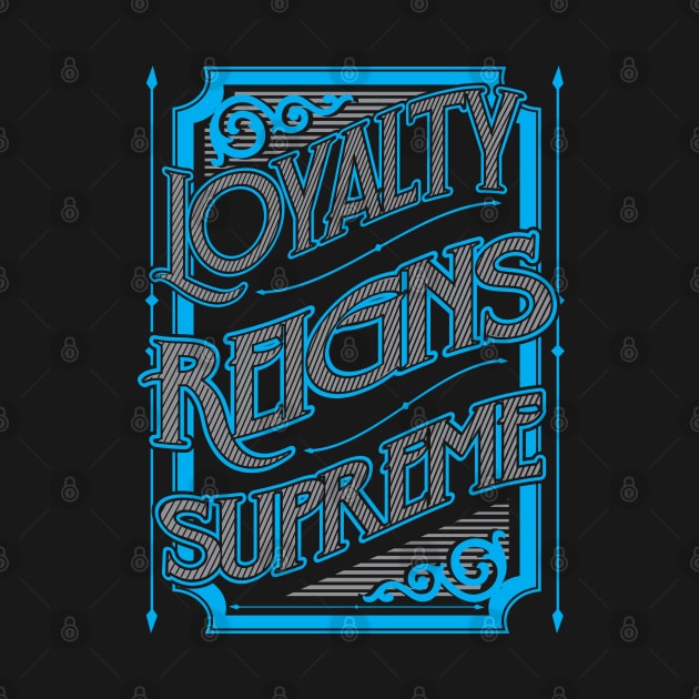 Loyalty Reigns Supreme by Joebarondesign