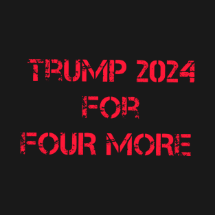 Trump 2024 for Four More T-Shirt