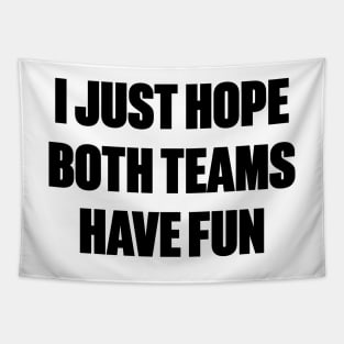 Funny I Just Hope Both Teams Have Fun Tapestry