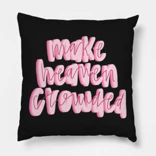 Make heaven crowded Pillow