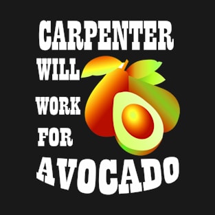 Carpenter Will Work for Avocado T-Shirt