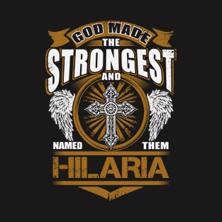 Hilaria Name T Shirt - God Found Strongest And Named Them Hilaria Gift Item T-Shirt