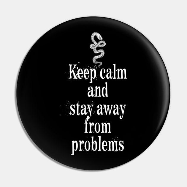 Keep Calm And Stay Away From Problems Pin by ERRAMSHOP