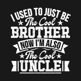 I used to just be the cool brother now i'm also the cool uncle T-Shirt