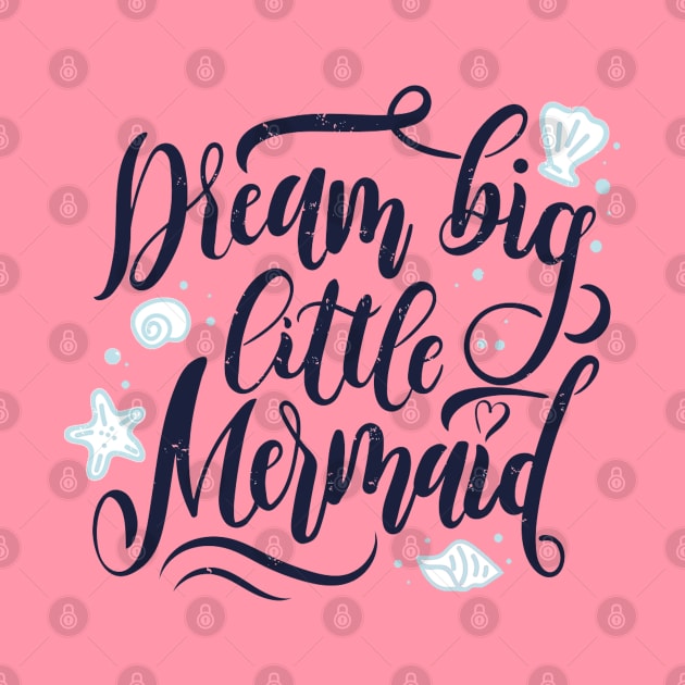 Dream Big Little Mermaid Quote Artwork by Artistic muss