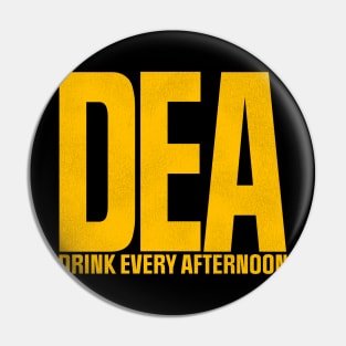 DEA - Drink Every Afternoon Pin