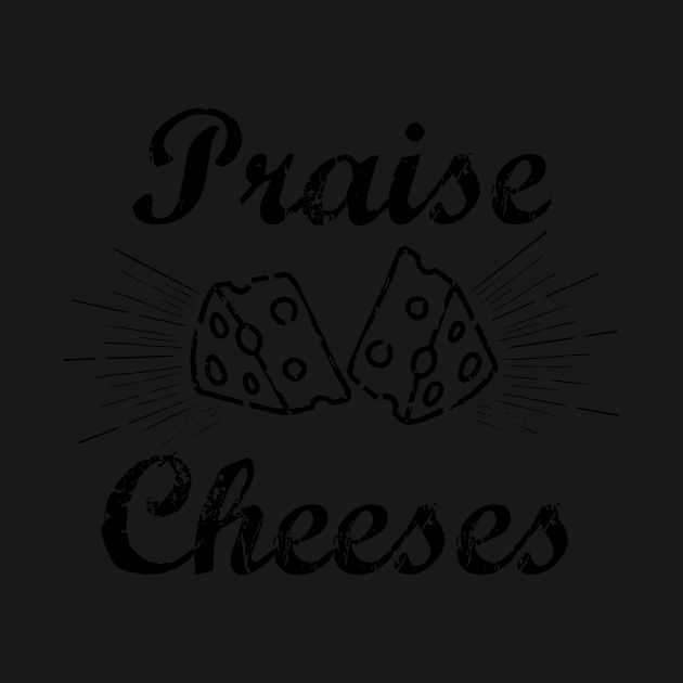 Praises Cheeses T-Shirt by godlessmom