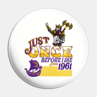 Minnesota Vikings Fans - Just Once Before I Die: Viking & Ship Pin