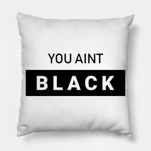 You Aint Black Pillow