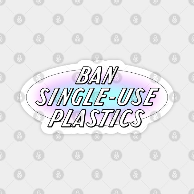 Ban Single Use Plastics - Environment Magnet by Football from the Left