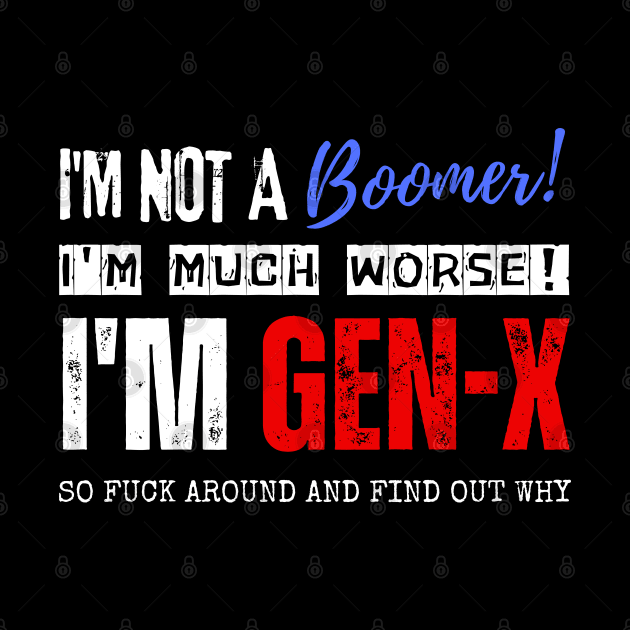 I'm Gen X by Daz Art & Designs