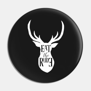 EAT THE RUDE [STAG] Pin