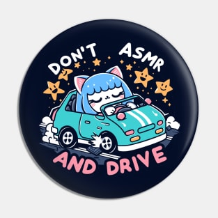 Don't ASMR And Drive Pin