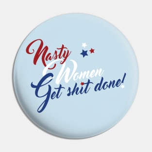 Nasty Women Get Shit Done! (uncensored) Pin