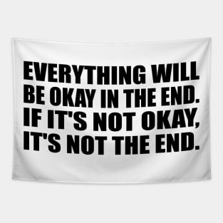 Everything will be okay in the end. If it's not okay, it's not the end Tapestry