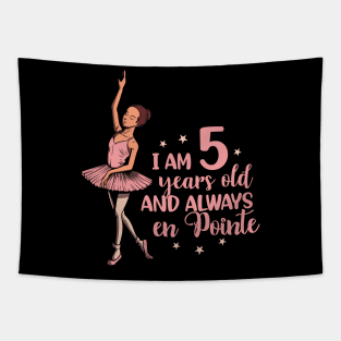 I am 5 years old and always en pointe - Ballerina Tapestry