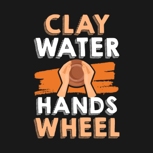 Clay Water Hands Wheel | Pottery Maker Potter’s Wheel T-Shirt