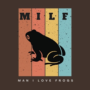 Man I Love Frogs! T-Shirt