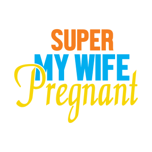 Super My Wife Is Pregnant T-Shirt