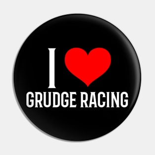 I Love Grudge Racing Cars Drag Racing Street Racing Racetrack Racing Valentines Day Pin