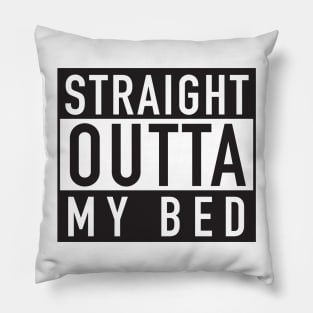 Straight Outta My Bed Pillow