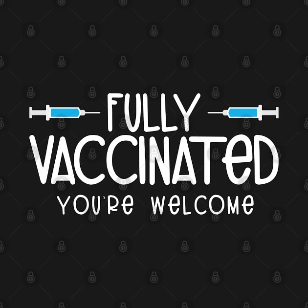 Fully Vaccinated You're Welcome Pro Vaccination by threefngrs