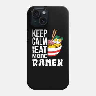 Keep Calm and eat more Ramen in Japan Phone Case