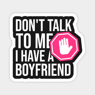 Don't Talk To Me I Have A Boyfriend - Funny gift Magnet