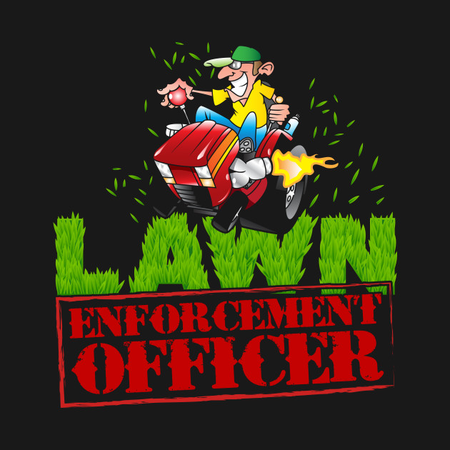 Lawn Enforcement Officer Lawn TShirt TeePublic