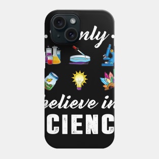 I Only Believe In Science Funny Science Design Phone Case