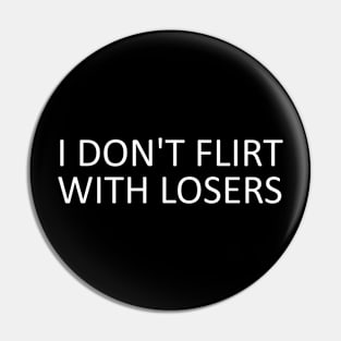 i don't flirt with losers Pin