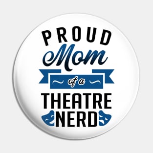 Proud Mom of a Theatre Nerd Pin